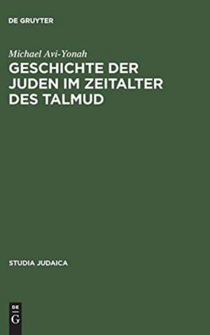 Geschichte der Juden im Zeitalter des Talmud: In den Tagen von Rom und Byzanz de Michael Avi-Yonah