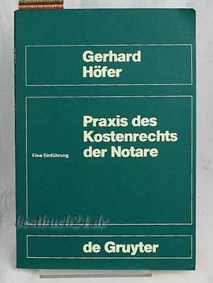 Praxis des Kostenrechts der Notare: Eine Einführung de Gerhard Höfer