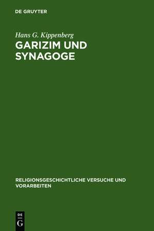 Garizim und Synagoge: Traditionsgeschichtliche Untersuchungen zur samaritanischen Religion der aramäischen Periode de Hans G. Kippenberg