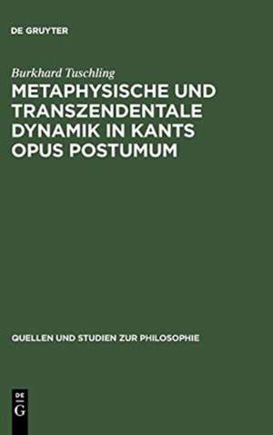 Metaphysische und transzendentale Dynamik in Kants opus postumum de Burkhard Tuschling