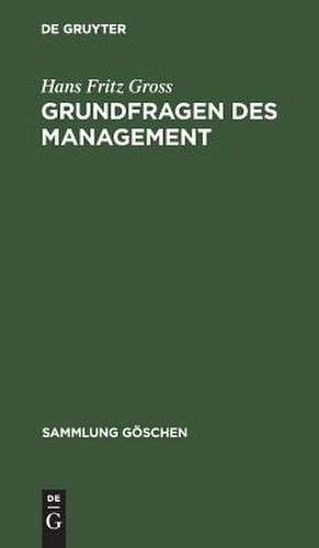 Grundfragen des Management: Mensch und Organisation in der Unternehmung de Hans F. Gross