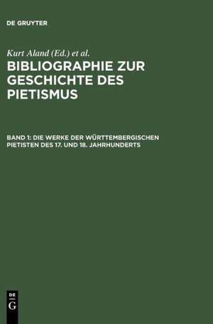 Die Werke der Württembergischen Pietisten des 17. und 18. Jahrhunderts: Verzeichnis der bis 1968 erschienenen Literatur de Gottfried Mälzer