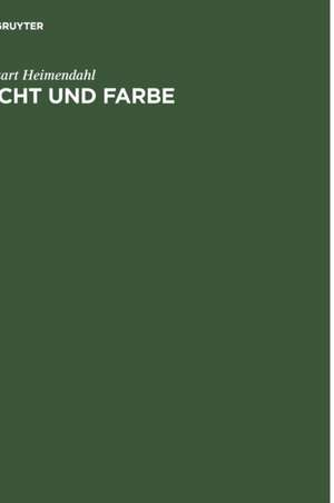 Licht und Farbe: Ordnung und Funktion der Farbwelt de Eckart Heimendahl