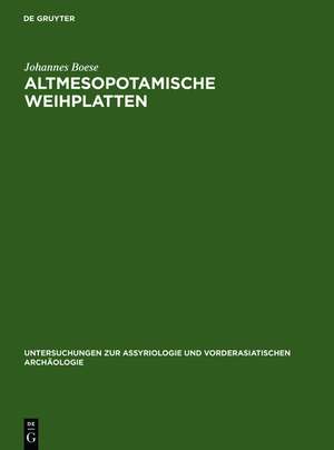 Altmesopotamische Weihplatten: Eine sumerische Denkmalsgattung des 3. Jahrtausends v. Chr de Johannes Boese