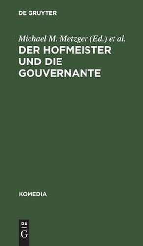 Der Hofmeister und die Gouvernante: Ein Lustspiel in 5 Aufzügen de Michael M. Metzger