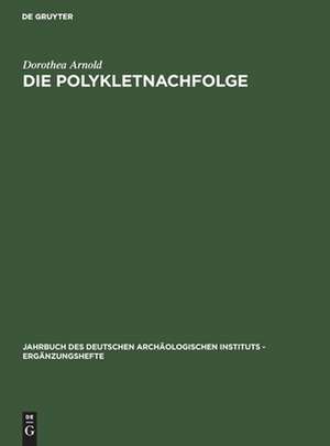 Die Polykletnachfolge: Untersuchungen zur Kunst von Argos und Sikyon zwischen Polyklet und Lysipp de Dorothea Arnold