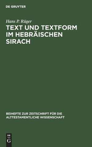 Text und Textform im hebräischen Sirach: Untersuchungen zur Textgeschichte und Textkritik der hebräischen Sirachfragmente aus der Kairoer Geniza de Hans P. Rüger