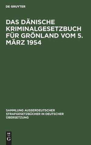 Das Dänische Kriminalgesetzbuch für Grönland vom 5. März 1954 de Franz Marcus