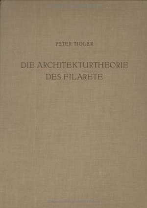 Die Architekturtheorie des Filarete de Peter Tigler