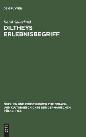 Diltheys Erlebnisbegriff: Entstehung, Glanzzeit und Verkümmerung eines literaturhistorischen Begriffs de Karol Sauerland