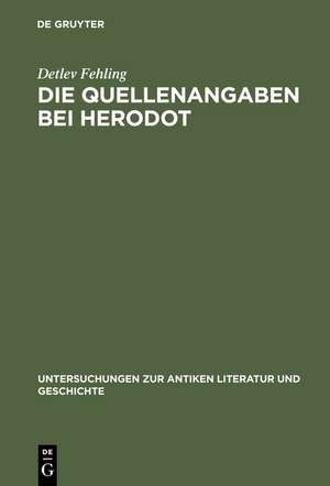 Die Quellenangaben bei Herodot: Studien zur Erzählkunst Herodots de Detlev Fehling