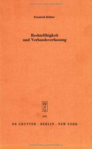 Rechtsfähigkeit und Verbandsverfassung: Überlegungen zur Problematik der als nichtrechtsfähige Vereine organisierten Gewerkschaften de Friedrich Kübler