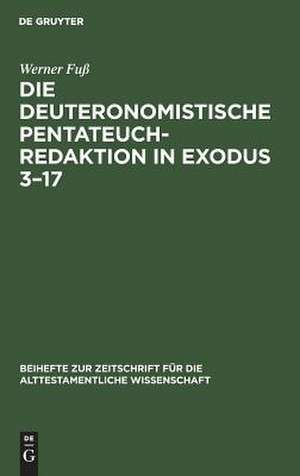 Die deuteronomistische Pentateuchredaktion in Exodus 3-17 de Werner Fuß