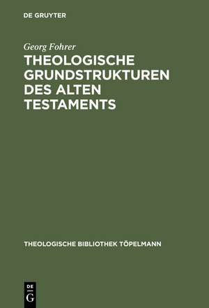 Theologische Grundstrukturen des Alten Testaments de Georg Fohrer