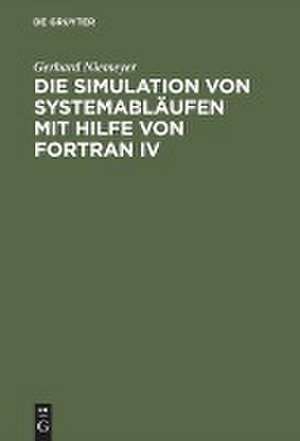 Die Simulation von Systemabläufen mit Hilfe von FORTRAN IV: GPSS auf FORTRAN-Basis de Gerhard Niemeyer