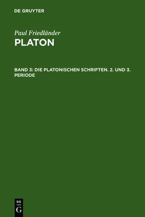 Die platonischen Schriften, 2. und 3. Periode de Paul Friedländer