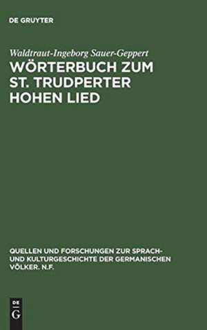 Wörterbuch zum St. Trudperter Hohen Lied: Ein Beitrag zur Sprache der mittelalterlichen Mystik de Waldtraut I. Sauer-Geppert