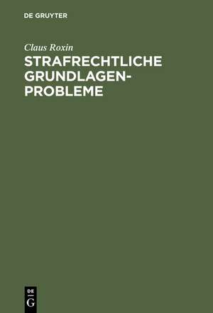 Strafrechtliche Grundlagenprobleme de Claus Roxin