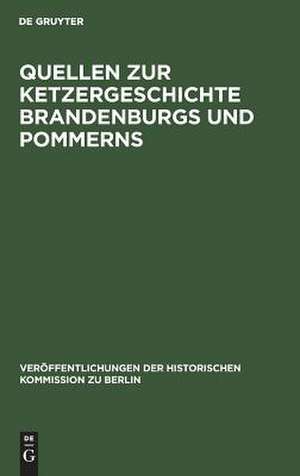 Quellen zur Ketzergeschichte Brandenburgs und Pommerns de Dietrich Kurze