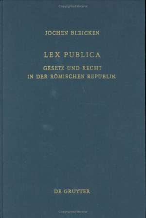 Lex publica: Gesetz und Recht in der römischen Republik de Jochen Bleicken