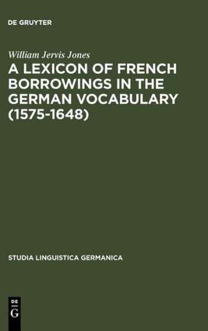 A Lexicon of French Borrowings in the German Vocabulary (1575-1648) de William Jervis Jones