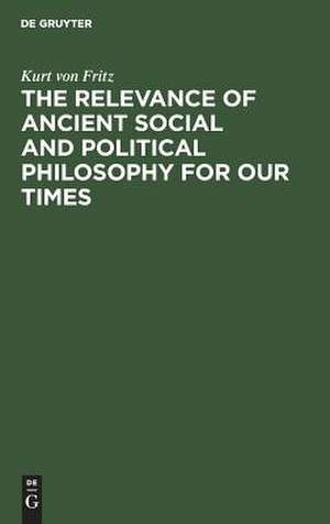 The Relevance of Ancient Social and Political Philosophy for our Times: A short Introduction to the Problem de Kurt von Fritz