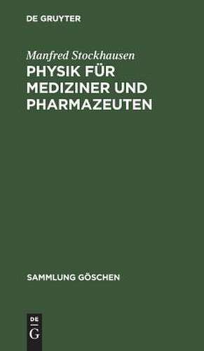 Physik für Mediziner und Pharmazeuten: Grundlagen und Übungen. Ein Kompendium de Manfred Stockhausen