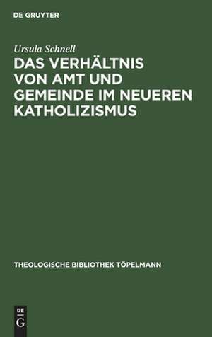 Das Verhältnis von Amt und Gemeinde im neueren Katholizismus de Ursula Schnell