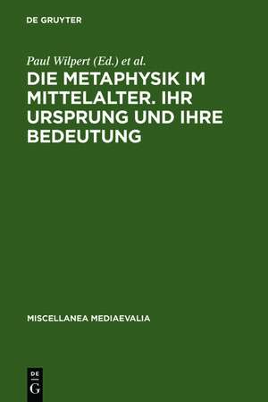 Die Metaphysik im Mittelalter. Ihr Ursprung und ihre Bedeutung: Vorträge des II. Internationalen Kongresses für mittelalterliche Philosophie, Köln 31.8.-6.9.1961. Im Auftrag der Société Internationale pour l'Etude de la Philosophie Médiévale de Paul Wilpert