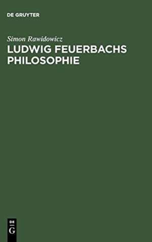 Ludwig Feuerbachs Philosophie: Ursprung und Schicksal de Simon Rawidowicz