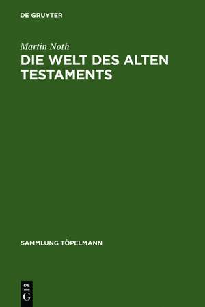 Die Welt des Alten Testaments: Einführung in die Grenzgebiete der Alttestamentlichen Wissenschaft de Martin Noth