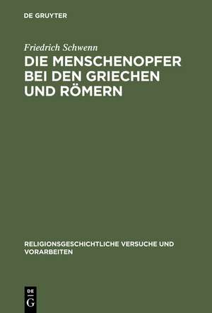 Die Menschenopfer bei den Griechen und Römern de Friedrich Schwenn