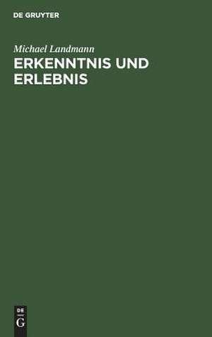 Erkenntnis und Erlebnis: Phänomenologische Studien de Michael Landmann