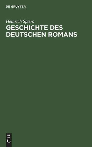 Geschichte des deutschen Romans de Heinrich Spiero