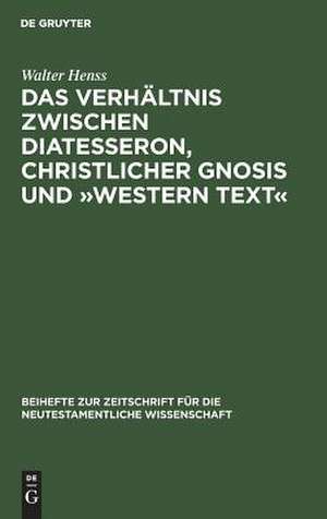 Das Verhältnis zwischen Diatesseron, christlicher Gnosis und "Western Text": Erläutert an einer unkanonischen Version des Gleichnisses vom gnädigen Gläubiger. Materialien zur Geschichte der Perikope von der namenlosen Sünderin Lukas 7,36-50 de Walter Henss