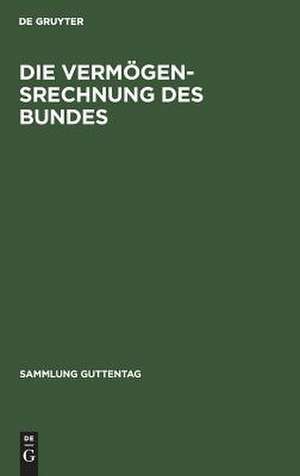 Die Vermögensrechnung des Bundes: Kommentar zur Buchführungs- und Rechnungslegungsordnung für das Vermögen des Bundes (VBRO) mit einer Einführung in die Entwicklung und Probleme der Vermögensrechnung und den Vermögensrechnungsbestimmungen für den Ausgleichfonds de Otto Helmert