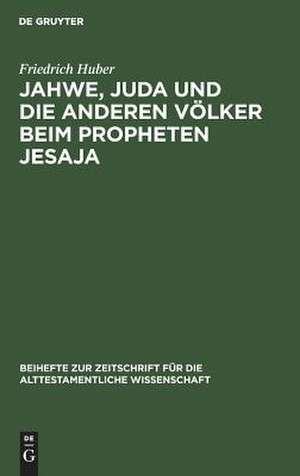 Jahwe, Juda und die anderen Völker beim Propheten Jesaja de Friedrich Huber