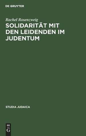 Solidarität mit den Leidenden im Judentum de Rachel Rosenzweig