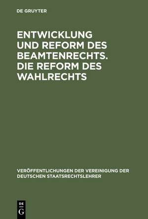 Entwicklung und Reform des Beamtenrechts. Die Reform des Wahlrechts: Verhandlungen der Tagung der Deutschen Staatsrechtslehrer zu Halle am 28. und 29. Oktober 1931. Mit einem Auszug aus der Aussprache de Hans Gerber