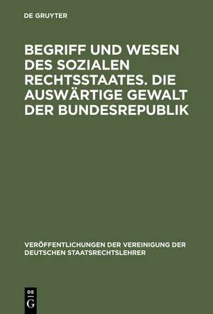 Begriff und Wesen des sozialen Rechtsstaates. Die auswärtige Gewalt der Bundesrepublik: Berichte und Aussprache zu den Berichten in den Verhandlungen der Tagung der deutschen Staatsrechtslehrer zu Bonn am 15. und 16. Oktober 1953 de Ernst Forsthoff