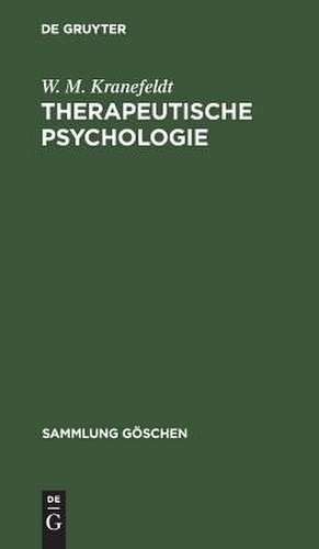 Therapeutische Psychologie: Ihr Weg durch die Psychoanalyse de Wolfgang M. Kranefeldt