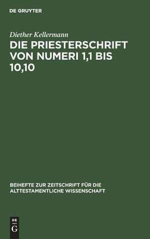 Die Priesterschrift von Numeri 1,1 bis 10,10: Literarkritisch und traditionsgeschichtlich untersucht de Diether Kellermann