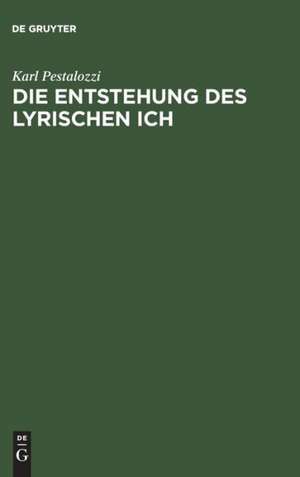 Die Entstehung des lyrischen Ich: Studien zum Motiv der Erhebung in der Lyrik de Karl Pestalozzi