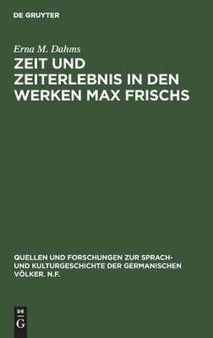 Zeit und Zeiterlebnis in den Werken Max Frischs: Bedeutung und technische Darstellung de Erna M. Dahms