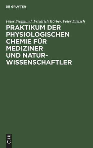 Praktikum der physiologischen Chemie für Mediziner und Naturwissenschaftler de Peter Siegmund