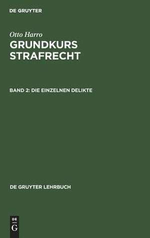 Die einzelnen Delikte: ein Lernbuch, aus: Grundkurs Strafrecht, [2] de Harro Otto