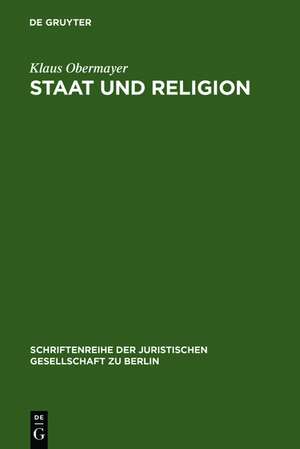 Staat und Religion: Bekenntnisneutralität zwischen Traditionalismus und Nihilismus. Vortrag gehalten vor der Berliner Juristischen Gesellschaft am 16. Februar 1977 de Klaus Obermayer