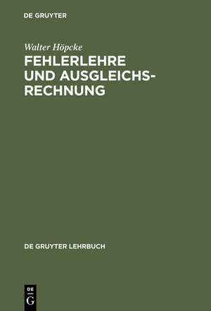 Fehlerlehre und Ausgleichsrechnung de Walter Höpcke