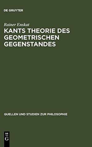 Kants Theorie des geometrischen Gegenstandes: Untersuchungen über die Voraussetzungen der Entdeckbarkeit geometrischer Gegenstände bei Kant de Rainer Enskat