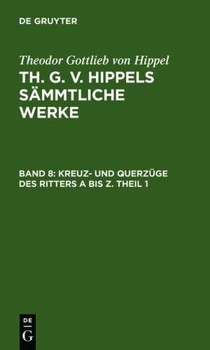 Kreuz- und Querzüge des Ritters A bis Z. Theil 1 de Theodor Gottlieb von Hippel